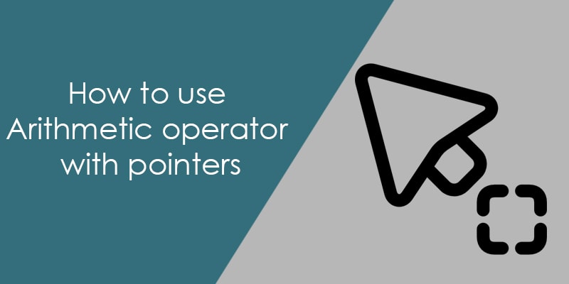 How to use arithmetic operator with pointers