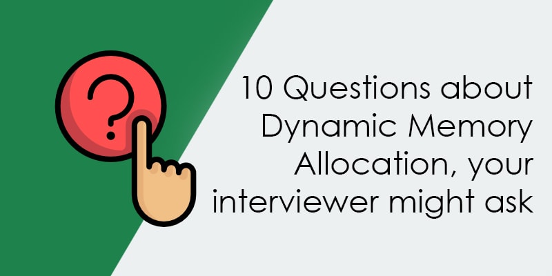 interview question on dynamic memory allocation in c