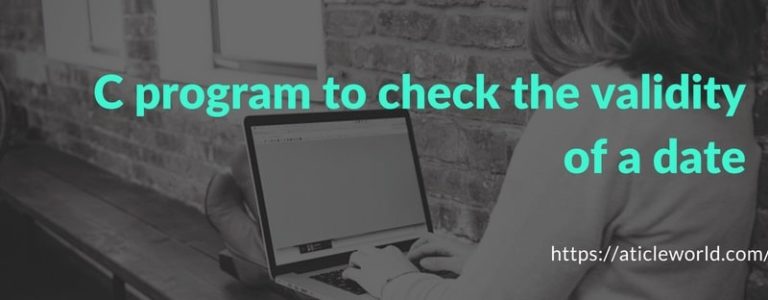 c-program-to-check-valid-date-date-is-valid-or-not-aticleworld