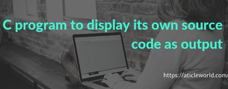 C program to display its own source code