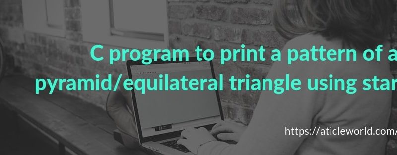 C program to print a pattern of a equilateral triangle using star