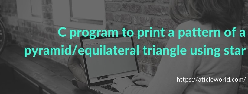 C program to print a pattern of a equilateral triangle using star