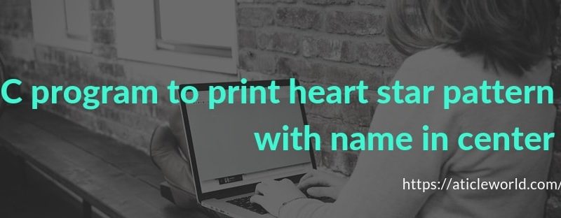 C program to print heart star pattern with name in center