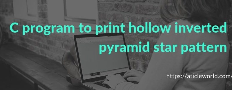 C program to print hollow inverted pyramid star pattern