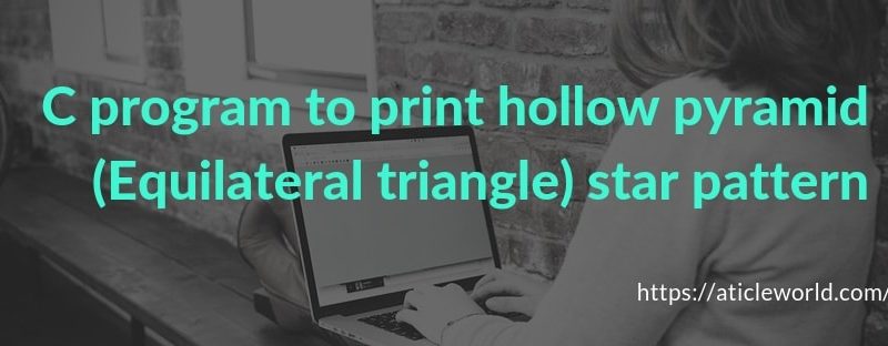 C program to print hollow pyramid (Equilateral triangle) star pattern