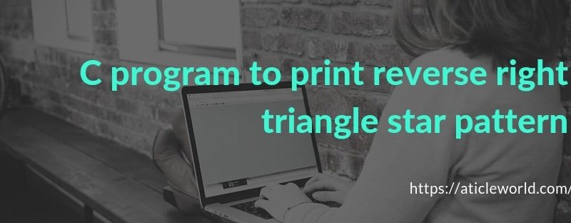 C program to print reverse right triangle star pattern