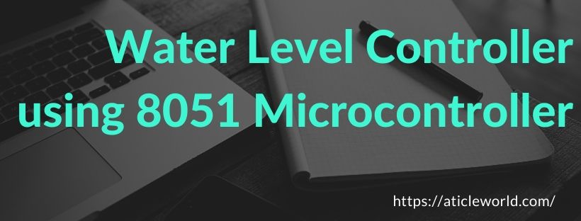 Water Level Controller using 8051 Microcontroller