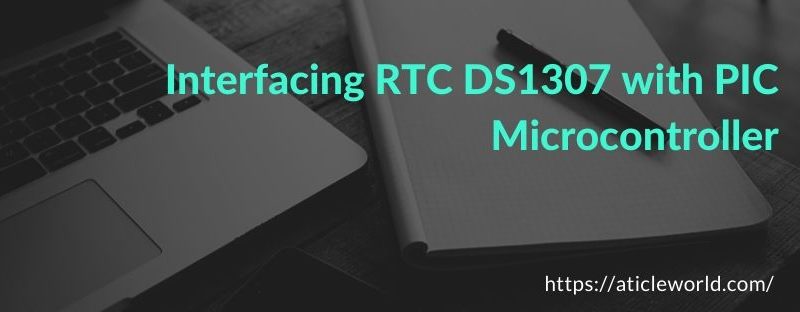 Interfacing RTC DS1307 with PIC Microcontroller