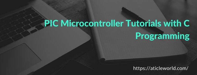 PIC microcontroller tutorials with C programming