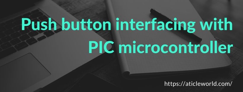 Push button interfacing with PIC microcontroller