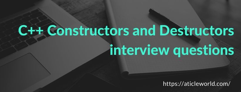 C++ Constructors and destructors interview questions