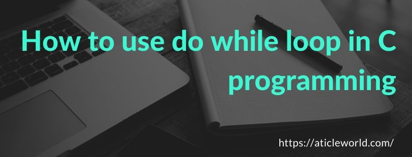 How to use do while loop in C programming
