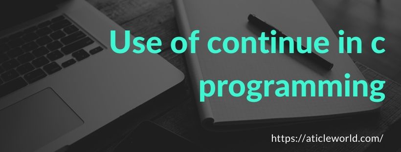 Use of continue in c programming