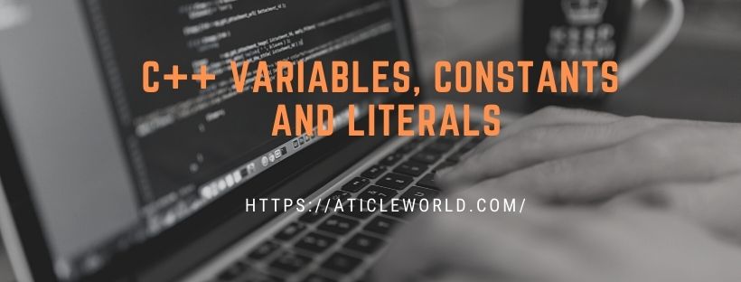 C++ Variables, Constants and literals